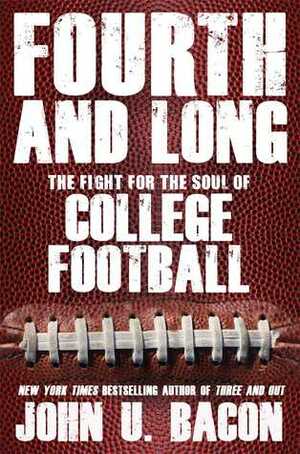 Fourth and Long: The Fight for the Soul of College Football by John U. Bacon