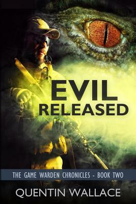 Evil Released: The Game Warden Chronicles Book Two by Quentin Wallace