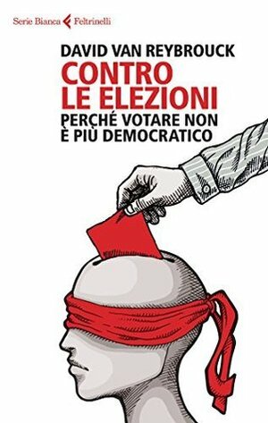 Contro le elezioni : Perché votare non è più democratico by Matilde Pinamonti, David Van Reybrouck