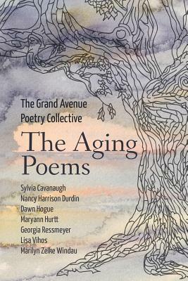 The Aging Poems by Nancy Harrison Durdin, Sylvia Cavanaugh, Dawn Hogue