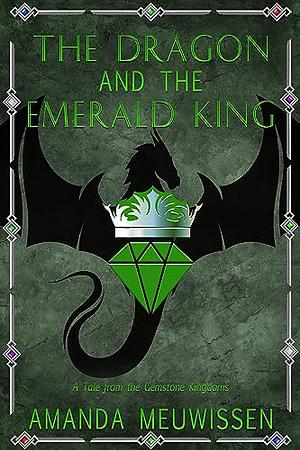 The Dragon and the Emerald King by Amanda Meuwissen