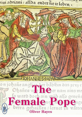 The Female Pope- The True Story of Pope Joan by Oliver Hayes