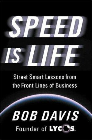 Speed Is Life: Street Smart Lessons from the Front Lines of Business by Bob Davis