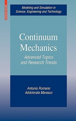 Continuum Mechanics: Advanced Topics and Research Trends by Antonio Romano, Addolorata Marasco