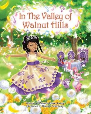 In The Valley Of Walnut Hills by Matasha Elaine Autrey