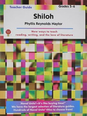 Shiloh, By Phyllis Reynolds Naylor: Teacher Guide, Grade 5-6 by Inc, Novel Units