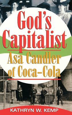God's Capitalist: Asa Candler by Kathryn W. Kemp