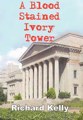 A Blood Stained Ivory Tower by Richard Kelly