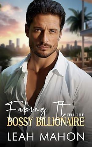 Faking it with the bossy billionaire by Leah Mahon