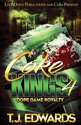 Coke Kings 4: Dope Game Royalty by T. J. Edwards