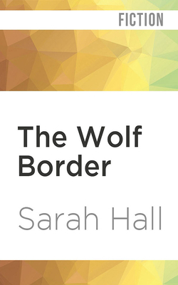 The Wolf Border by Sarah Hall