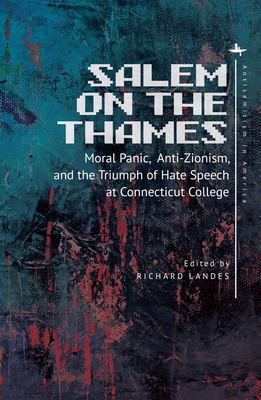 Salem on the Thames: Moral Panic, Anti-Zionism, and the Triumph of Hate Speech at Connecticut College by Richard Landes