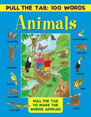 Pull the Tab 100 Words: Animals: Pull the Tabs to Make the Words Appear! by 