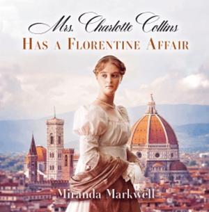 Mrs Charlotte Collins has a Florentine affair by Miranda Markwell