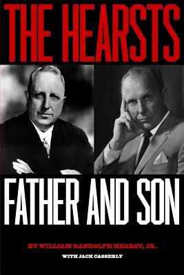 The Hearsts: Father and Son by Jack Casserly, William Randolph Hearst Jr