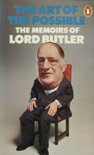 The Art Of The Possible: The Memoirs Of Lord Butler by R.A. Butler