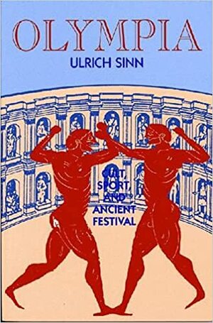 Olympia: Cult, Sport, and Ancient Festival by Ulrich Sinn