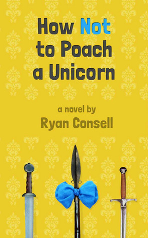 How Not to Poach a Unicorn by R. A. Consell