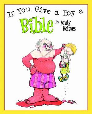 If You Give a Boy a Bible by Andy Holmes