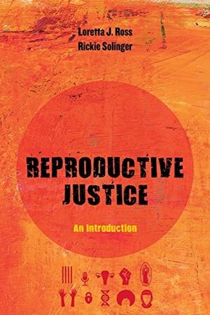 Reproductive Justice: An Introduction (Reproductive Justice: A New Vision for the 21st Century Book 1) by Rickie Solinger, Loretta J. Ross