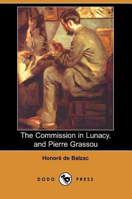 The Commission in Lunacy, and Pierre Grassou (Dodo Press) by Honoré de Balzac