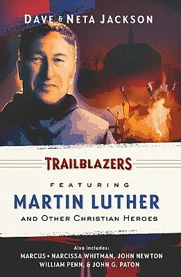 Trailblazers: Featuring Martin Luther and Other Christian Heroes by Neta Jackson, Dave Jackson