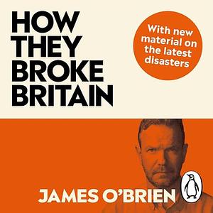 How They Broke Britain by James O'Brien