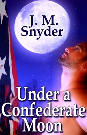 Under a Confederate Moon by J.M. Snyder