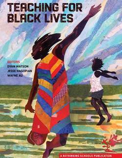 Teaching for Black Lives by Wayne Au, Dyan Watson, Jesse Hagopian