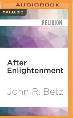 After Enlightenment: The Post-Secular Vision of J. G. Hamann by John R. Betz