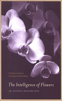 The Intelligence of Flowers by Philip Mosley, Maurice Maeterlinck