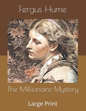 The Millionaire Mystery: Large Print by Fergus Hume