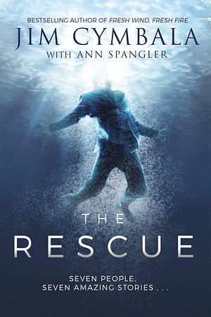 The Rescue: Seven People, Seven Amazing Stories… by Ann Spangler, Jim Cymbala, Jim Cymbala