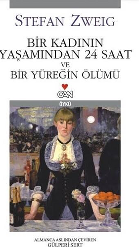 Bir Kadının Yaşamından 24 Saat - Bir Yüreğin Ölümü by Stefan Zweig