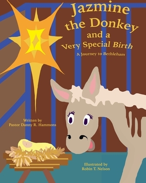 Jazmine the Donkey and a Very Special Birth: A Journey to Bethlehem by Danny R. Hammons