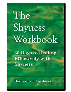The Shyness Workbook: 30 Days To Dealing Effectively With Shyness by Bernardo J. Carducci