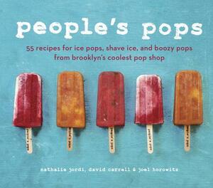 People's Pops: 55 Recipes for Ice Pops, Shave Ice, and Boozy Pops from Brooklyn's Coolest Pop Shop by Nathalie Jordi, David Carrell, Joel Horowitz