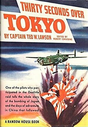 Thirty Seconds Over Tokyo by Robert Considine, Ted W. Lawson