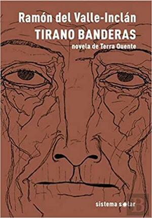 Tirano Banderas: Novela da Terra Quente by Guilherme Geraldes, Diogo Ferreira, Ramón María del Valle-Inclán, Aníbal Fernandes