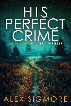 His Perfect Crime by Alex Sigmore