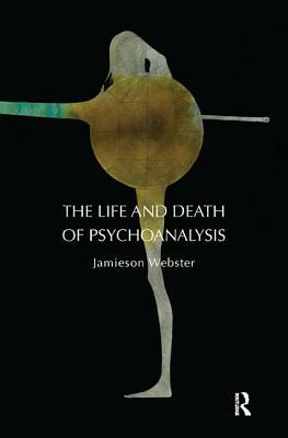 The Life and Death of Psychoanalysis by Jamieson Webster