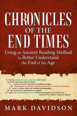 Chronicles of the End Times: Using an Ancient Reading Method to Better Understand the End of the Age by Mark Davidson