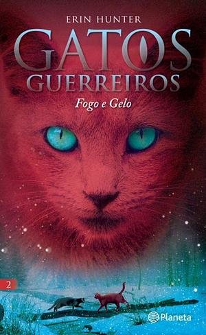 Fogo e Gelo by Erin Hunter