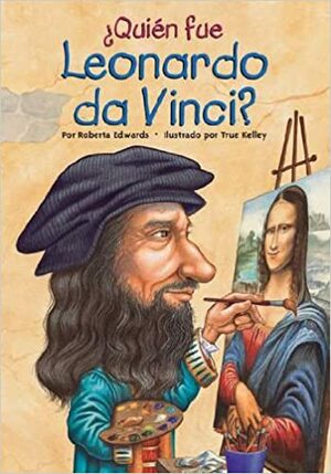 ¿Quién fue Leonardo da Vinci? by Nancy Harrison, True Kelley, Roberta Edwards