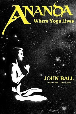 Ananda: Where Yoga Lives by John Ball