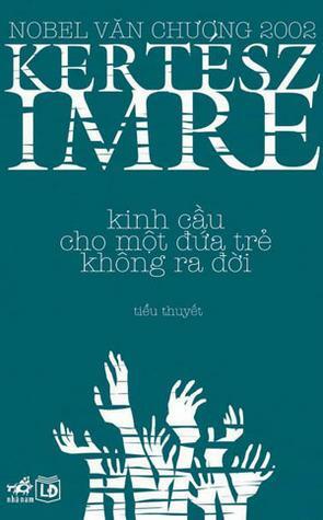 Kinh Cầu Cho Một Đứa Trẻ Không Ra Đời by Imre Kertész