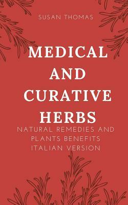 Medical and Curative Herbs: Natural Remedies and Plants Benefits by Susan Thomas