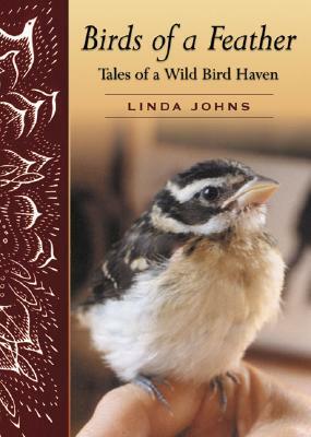 Birds of a Feather: Tales of a Wild Bird Haven by Linda Johns