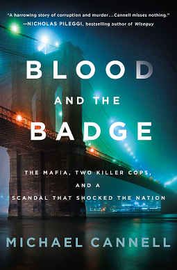 Blood and the Badge: The Mafia, Two Killer Cops, and a Scandal That Shocked the Nation by Michael Cannell