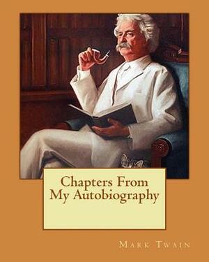 Chapters From My Autobiography by Mark Twain